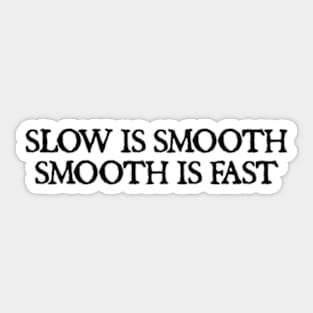 Slow is smooth, smooth is fast Sticker